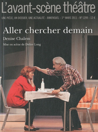 L'Avant-Scène théâtre N° 1299, 1er mars 2011 : Aller chercher demain