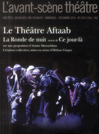 L'Avant-scène théâtre N° 1353-1354, Décembre 2013 : Le Théâtre Aftaab. La Ronde de nuit suivie de Ce