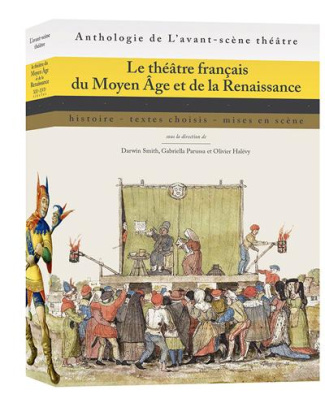 Le théâtre français du Moyen Age et de la Renaissance. Histoire, textes choisis, mises en scène