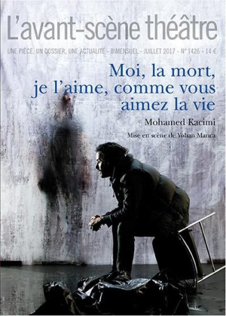 L'Avant-scène théâtre N° 1426, juillet 2017 : Moi, la mort, je l'aime comme vous aimez la vie