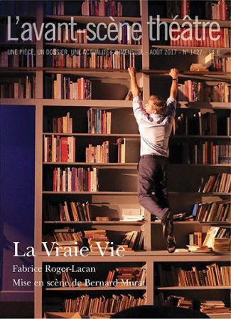 L'Avant-scène théâtre N° 1427, août 2017 : La vraie vie