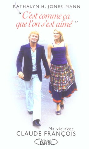 C'est comme ça que l'on s'est aimé. Ma vie avec Claude François