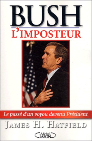 Bush l'imposteur. Le passé d'un voyou devenu président