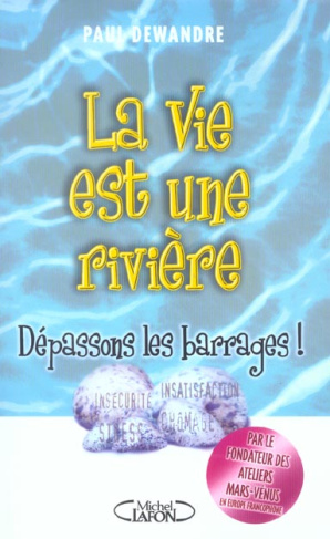 La vie est une rivière. Dépassons les barrages !