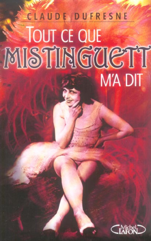 Tout ce que Mistinguett m'a dit