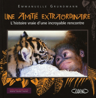 Une amitié extraordinaire. L'histoire vraie d'une incroyable rencontre