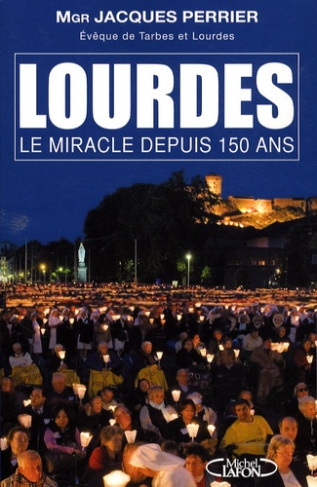Lourdes. Le miracle depuis 150 ans
