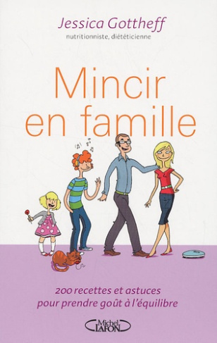 Mincir en famille. 200 recettes et astuces pour prendre goût à l'équilibre !