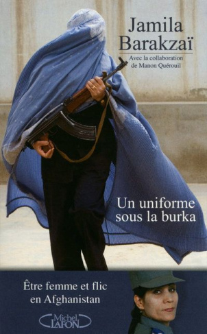 Un uniforme sous la burqa. Etre femme et flic en Afghanistan