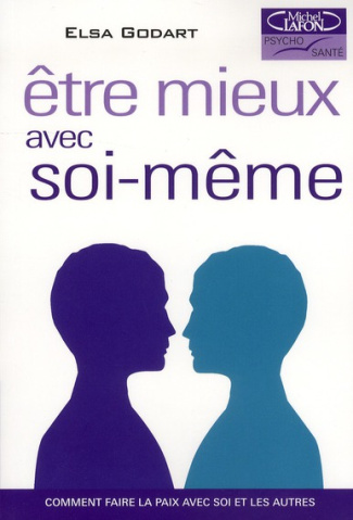 Etre mieux avec soi-même. Comment faire la paix avec soi et les autres