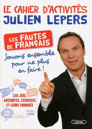 Le cahier d'activités Julien Lepers. Les fautes de français
