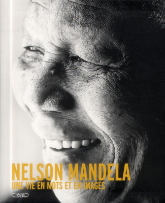 Nelson Mandela. Une vie en mots et en images