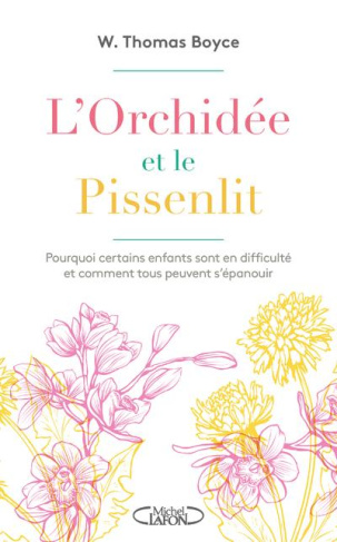 L'orchidée et le pissenlit. Pourquoi certains enfants sont en difficulté et comment tous peuvent s'é