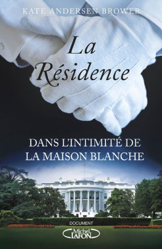 La Résidence. Dans l'intimité de la Maison Blanche
