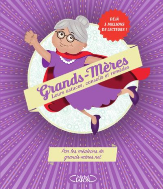 Grands-mères. Leurs astuces, conseils et remèdes