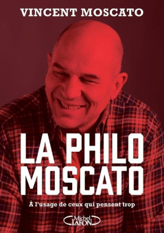 La philo Moscato. A l'usage de ceux qui pensent trop