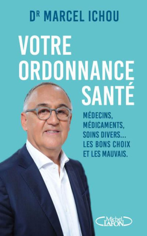 Votre ordonnance santé. Médecins, médicaments, soins divers... Les bons choix et les mauvais