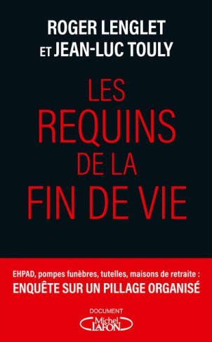 Les requins de la fin de vie. Ehpad, tutelles, pompes funèbres : enquête sur un pillage organisé