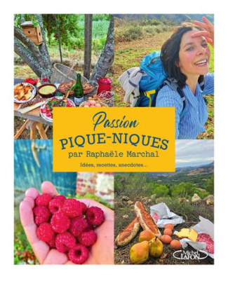 Passion pique-niques. Idées, recettes, anecdotes...