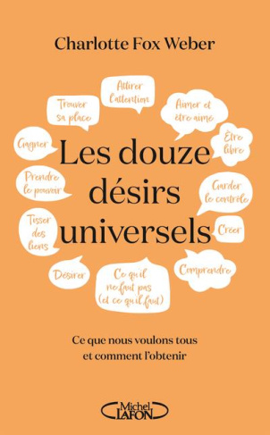 Les douze désirs universels. Ce que nous voulons tous et comment l'obtenir