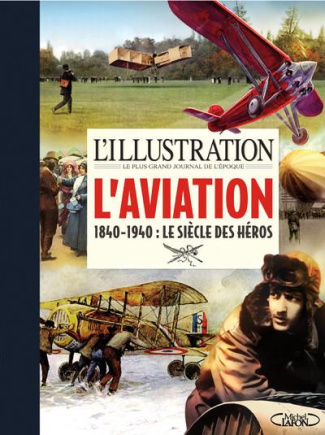 L'aviation. 1840-1940 : Le siècle des héros