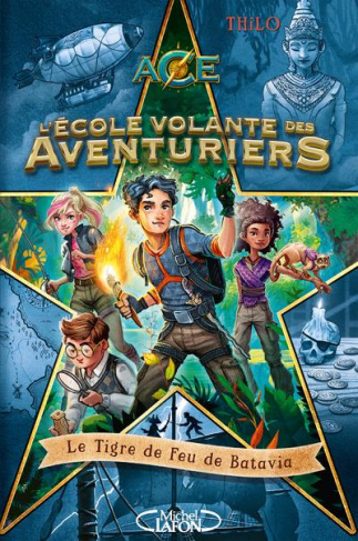 L'Ecole volante des Aventuriers Tome 1 : Le Tigre de Feu de Batavia