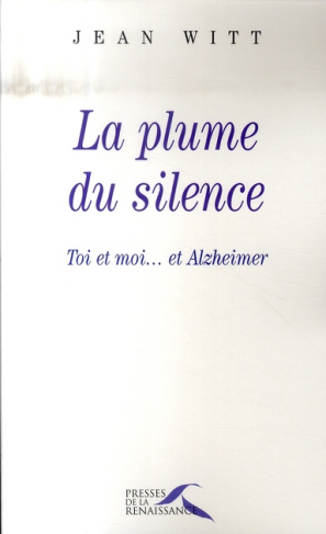La plume du silence. Toi et moi... et Alzheimer