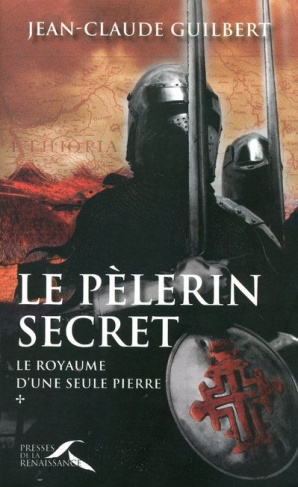 Le royaume d'une seule pierre Tome 1 : Le pèlerin secret. (1177-1184)