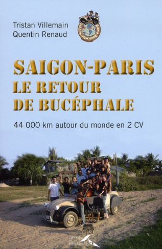 Saigon-Paris, le retour de Bucéphale. 44 000 km en 2 CV autour du monde