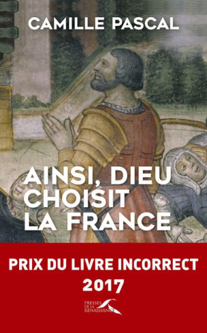 Ainsi, dieu choisit la France. La véritable histoire de la fille aînée de l'Eglise