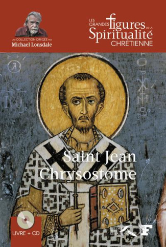 Saint Jean Chrysostome. 347-407, avec 1 CD audio