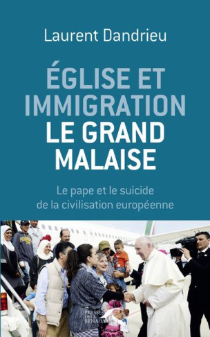Eglise et immigration : le grand malaise. Le pape et le suicide de la civilisation européenne