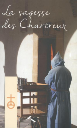 La sagesse des Chartreux. Le chemin du vrai bonheur ; Vers la maturité spirituelle ; Le discernement