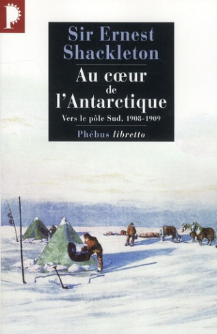 Au coeur de l'Antarctique. Vers le pôle Sud, 1908-1909