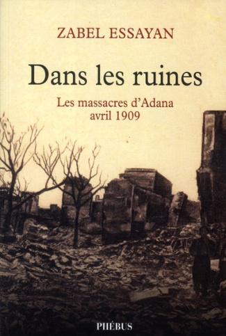 Dans les ruines. Les massacres d'Adana, avril 1909