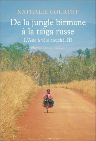 L'Asie à vélo couché. Tome 3, De la jungle birmane à la taïga russe
