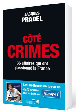 Côté crimes. 36 affaires qui ont passionné la France