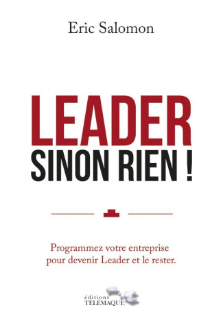 Leader sinon rien. Programmez votre entreprise pour devenir Leader et le rester