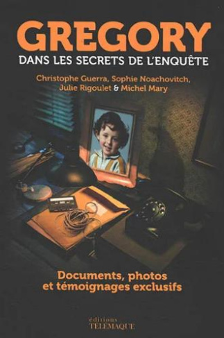 Grégory, dans les secrets de l'enquête. Documents, photos et témoignages exclusifs