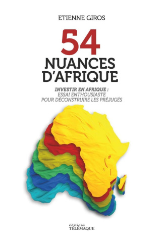 54 nuances d'Afrique. Investir en Afrique : Essai enthousiaste pour déconstruire les préjugés