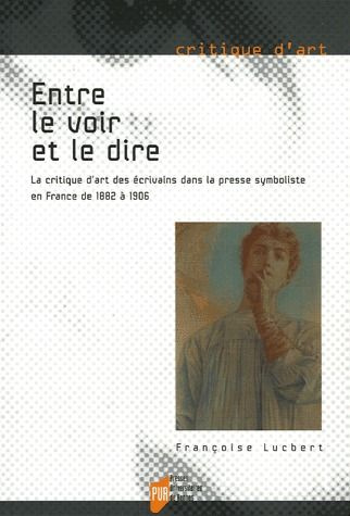 Entre le voir et le dire. La critique d'art des écrivains dans la presse symboliste en France de 188