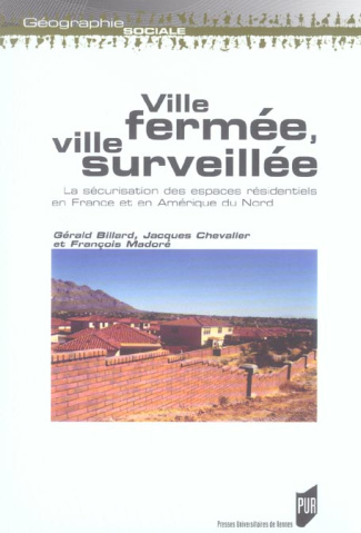 Ville fermée, ville surveillée. La sécurisation des espaces résidentiels en France et en Amérique du