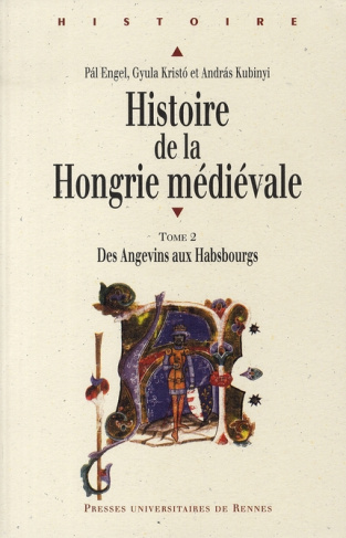 Histoire de la Hongrie médiévale. Tome 2, Des Angevins aux Habsbourgs