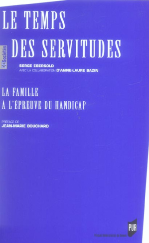 Le temps des servitudes. La famille à l'épreuve du handicap