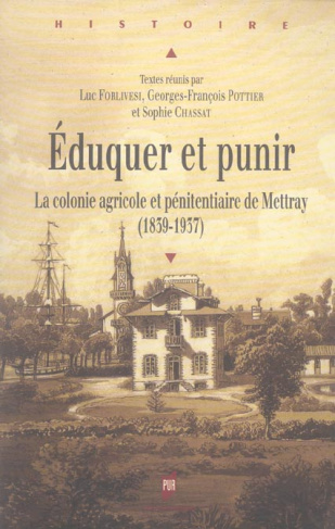 Eduquer et punir. La colonie agricole et pénitentiaire de Mettray (1839-1937)