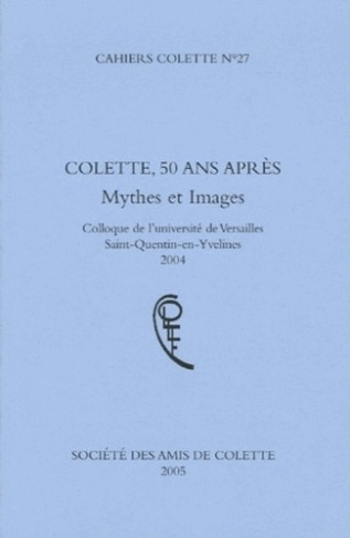 Cahiers Colette N° 27 : Colette, 50 ans après. Mythes et images