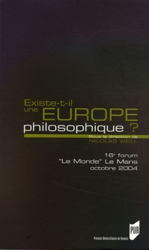 Existe-t-il une Europe philosophique ? 16e Forum Le Monde Le Mans 22 au 24 octobre 2004