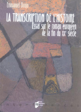 La transcription de l'histoire. Essai sur le roman européen de la fin du XXe siècle