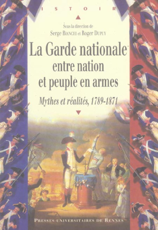 La Garde nationale entre nation et peuple en armes. Mythes et réalités, 1789-1871