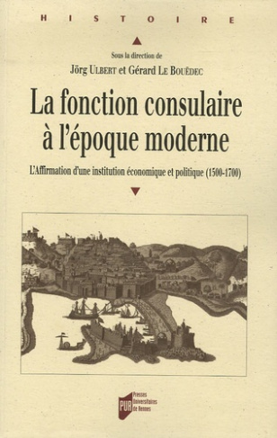 La fonction consulaire à l'époque moderne . L'Affirmation d'une institution économique et politique